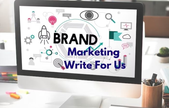 Brand Marketing Write For Us