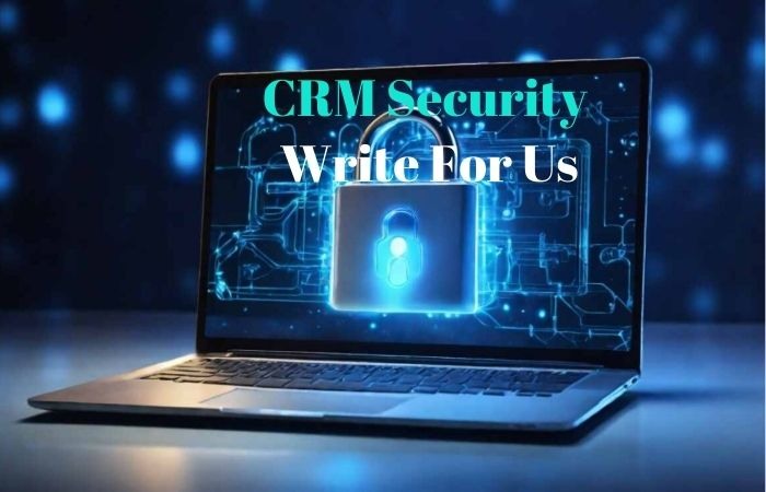 CRM Security Write For Us