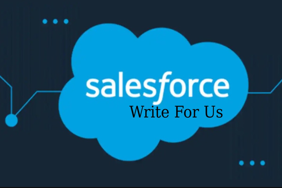 Salesforce Write For Us – Guest Post And Submit Post